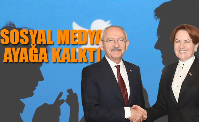 CHP – İYİ Parti ittifakı sosyal medyada geniş yankı uyandırdı