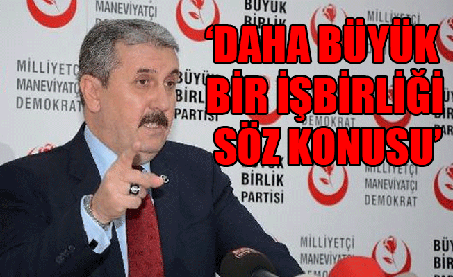 BBP lideri Destici: CHP'nin İyi Parti kararının arkasında...