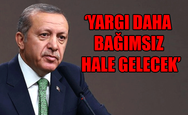 Erdoğan: Türkiye adalet alanında daha iyi bir döneme giriyor