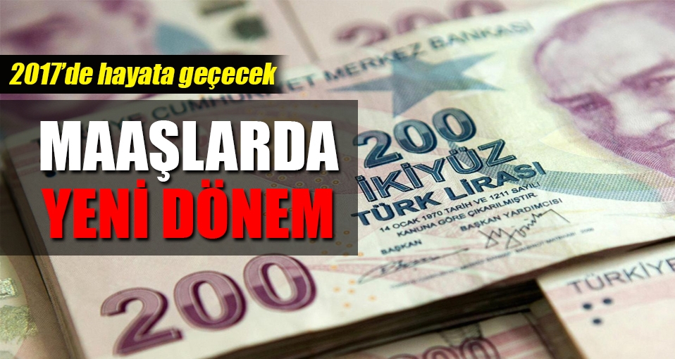 2017'de dalgalı maaş dönemi başlayacak