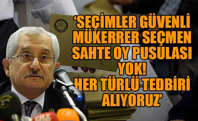 YSK Başkanı Güven: Seçim başlamadan seçim güvenliğini tartışmak doğru değil