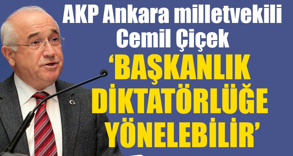 Cemil Çiçek: Katı disiplinli partilerle başkanlık diktatörlüğe yönelebilir