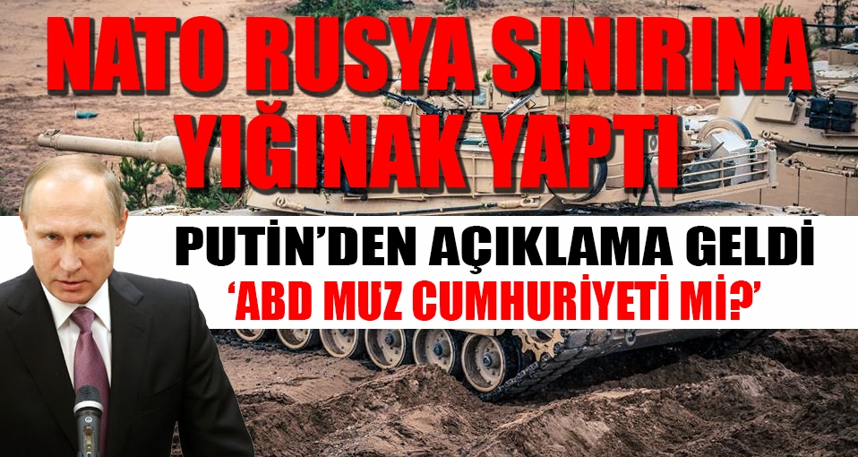 NATO, Rusya sınırına asker yığması ile ilgili Putin'den ilk açıklama