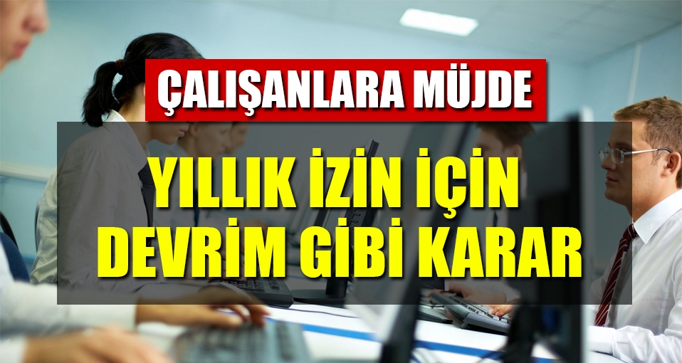 Mahkemeden müjdeli yıllık izin kararı
