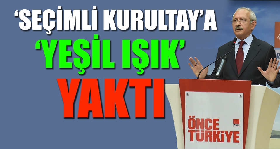 Kılıçdaroğlu 'seçimli kurultay'a yeşil ışık yaktı