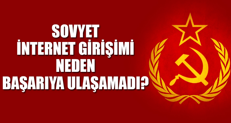 Sovyet internet girişimi neden başarılı olamadı?