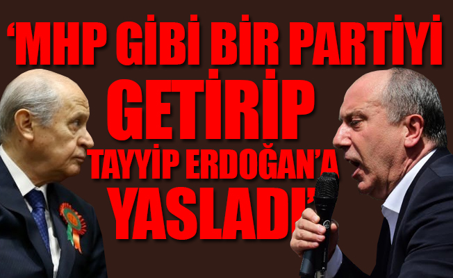 İnce: Bahçeli’nin politikalarına karşı çıkıyorum, ülkücülere değil