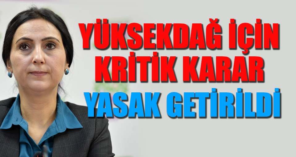 Figen Yüksekdağ'a yurtdışına çıkış yasağı