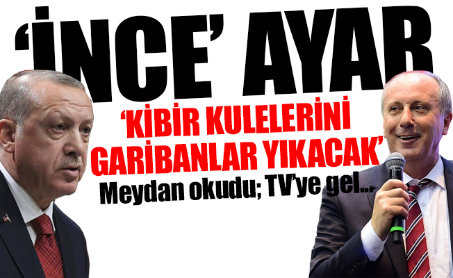 İnce'den Erdoğan'a uyarı: Böyle laflar etme...