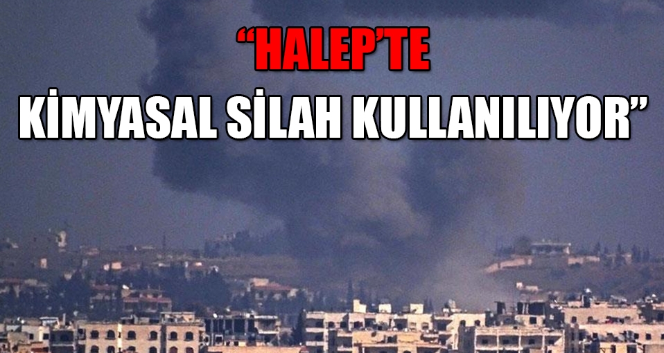 'Halep'te kimyasal silah kullanılıyor'