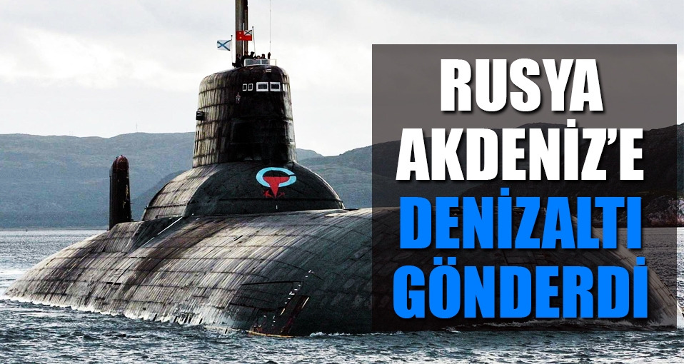 Rusya Akdeniz'e biri nükleer üç denizaltı gönderdi