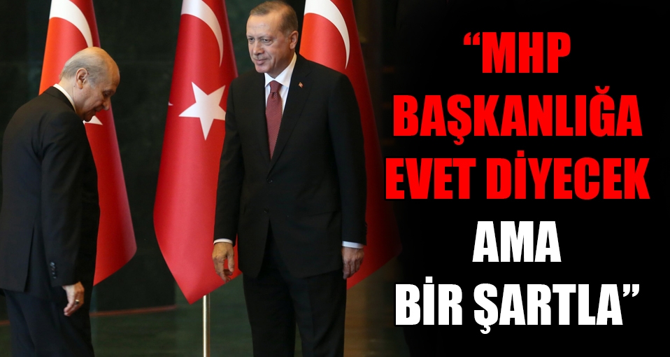 'MHP başkanlığa evet diyecek ama bir şartla'