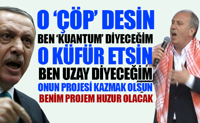 İnce'den Erdoğan'a; Sizden mi öğreneceğiz Müslümanlığı?