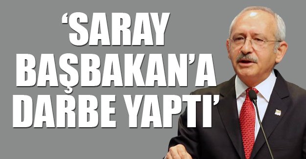 Kılıçdaroğlu'ndan Davutoğlu açıklaması: Saray darbesi