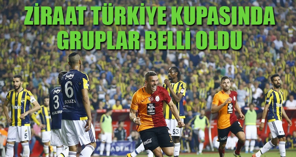 Türkiye Kupası'nda gruplar belli oldu