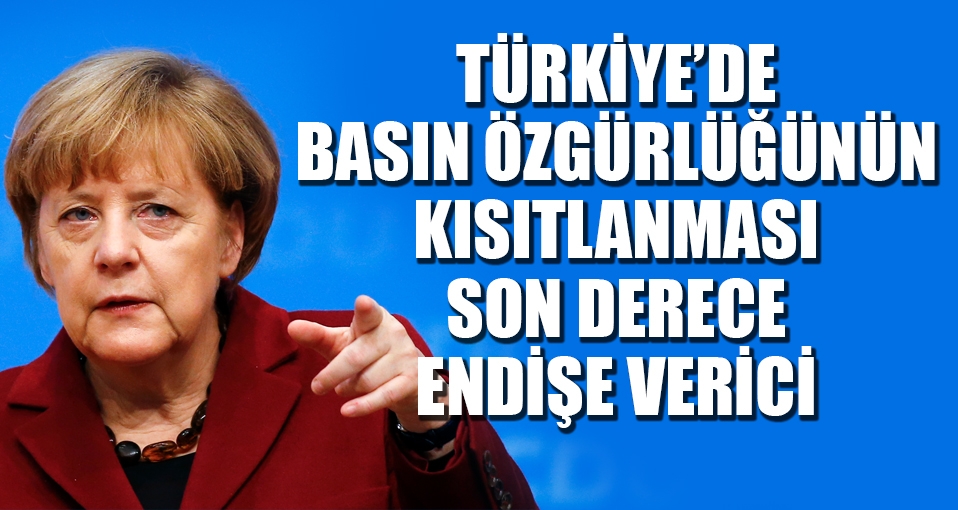 Merkel: Türkiye'de basın özgürlüğünün kısıtlanması son derece endişe verici