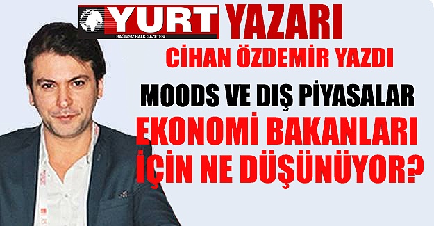 Moods ve dış piyasalar Ekonomi Bakaları için ne düşünüyor?