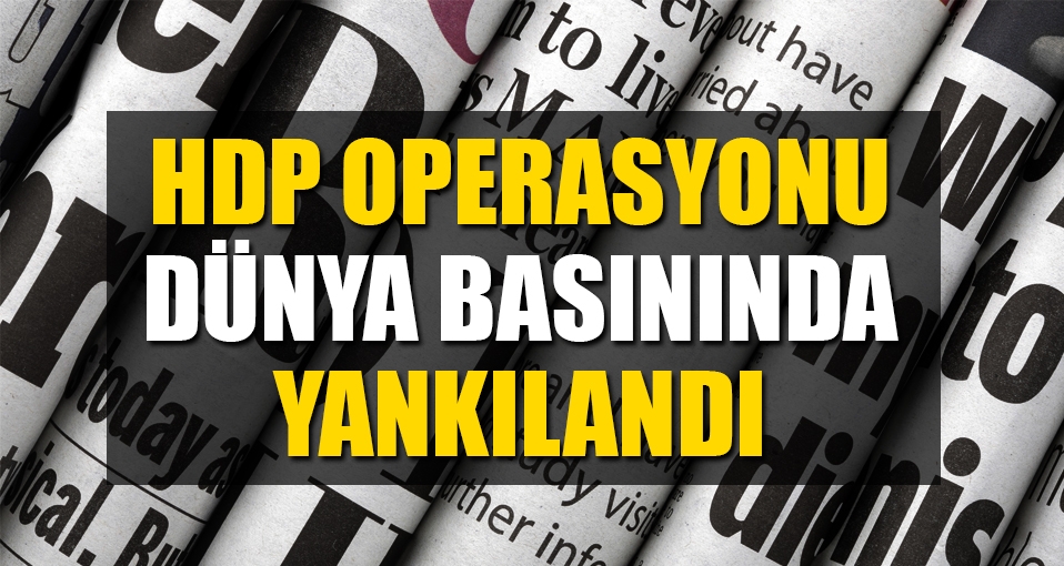 HDP operasyonu dünyada böyle yankılandı