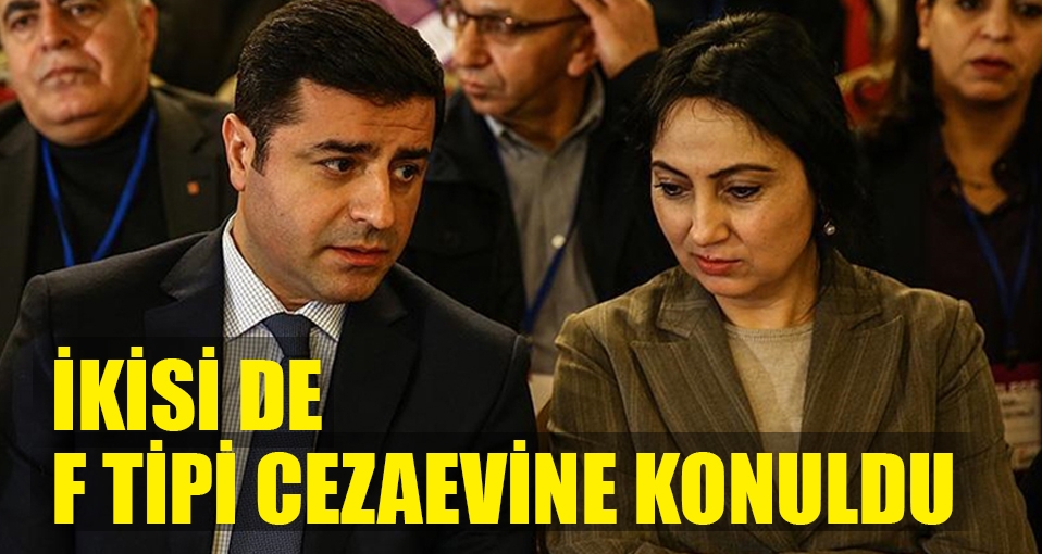 Demirtaş ve Yüksekdağ F tipi cezaevine konuldu