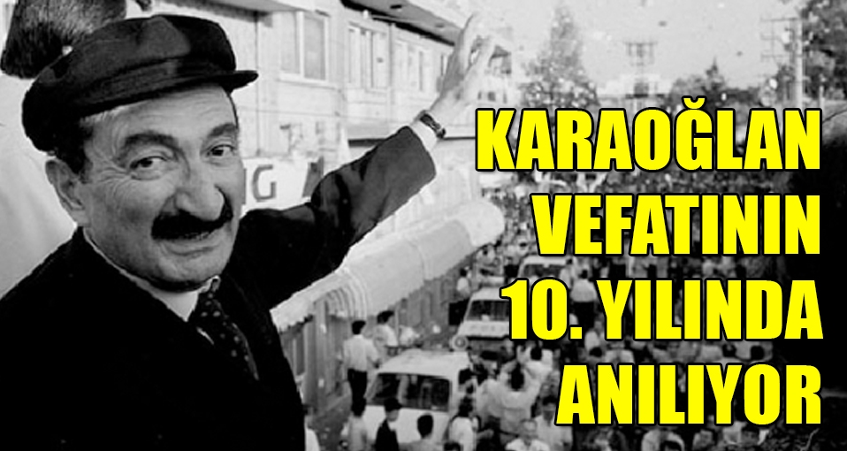 Karaoğlan vefatının 10. yılında sevgiyle anılıyor