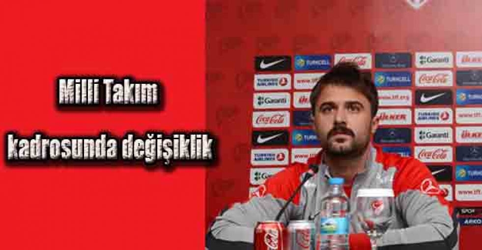 Milli takım kadrosunda değişiklik!