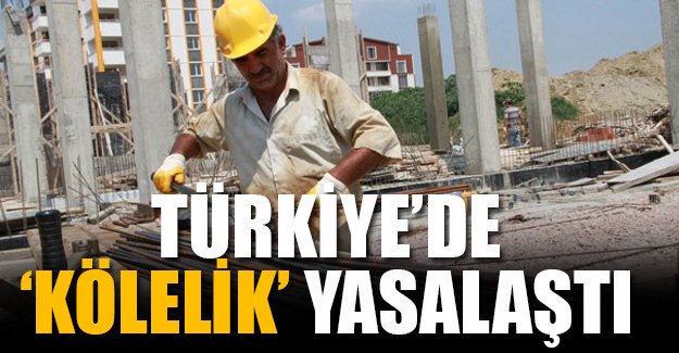 'Kölelik sistemi' yasalaştı!