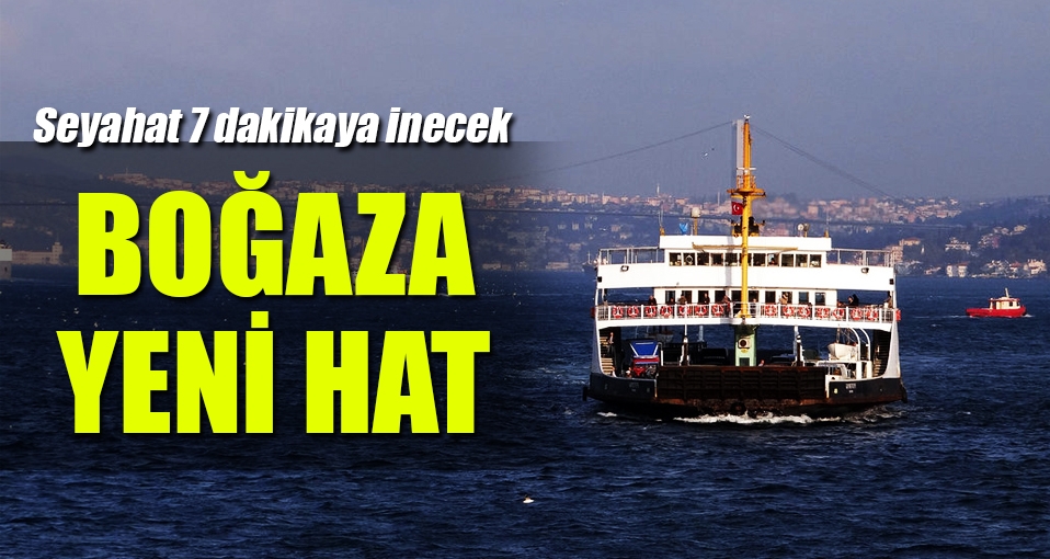 İstanbul Boğazı'na yeni arabalı vapur hattı