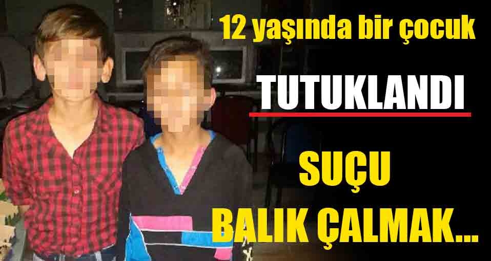 12 yaşındaki çocuk tutuklandı: Suçu balık çalmak...