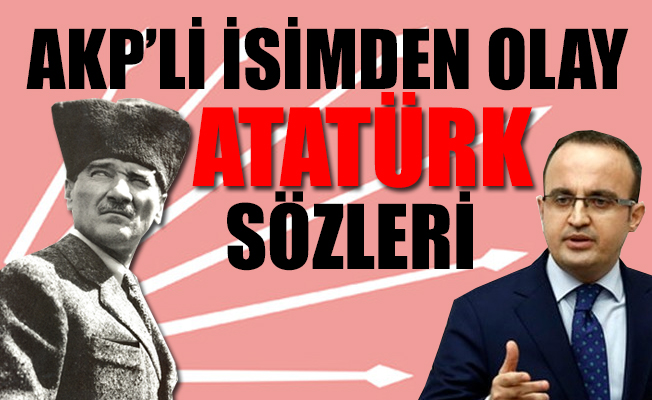 AKP'li Turan: Atatürk hayatta olsa, CHP'de kongreye girse kazanamaz