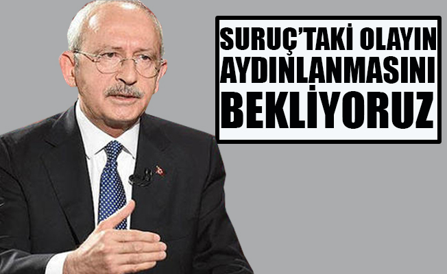 Kılıçdaroğlu: Her vatandaşımızın hayatı değerlidir!