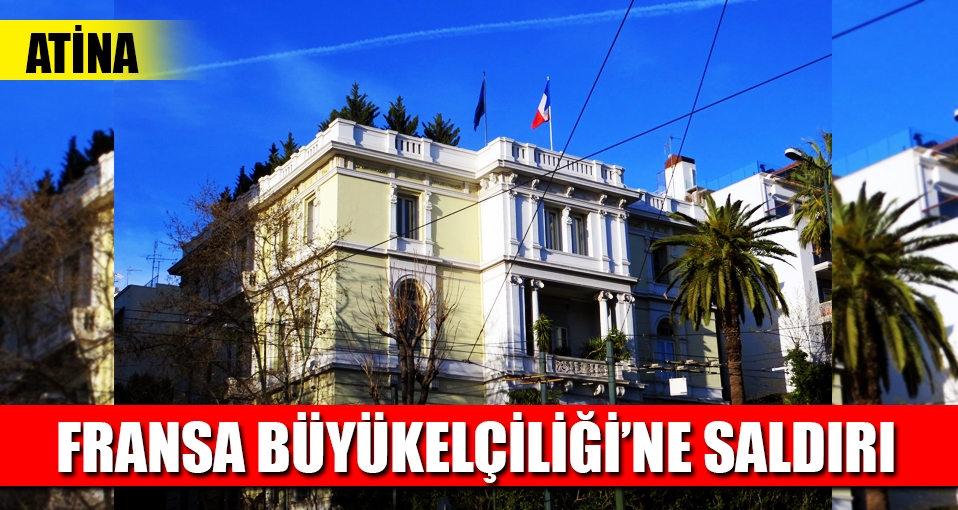 Atina'da Fransa Büyükelçiliği'ne saldırı