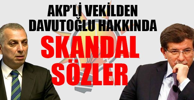 AKP'li vekilden, Davutoğlu hakkında skandal sözler