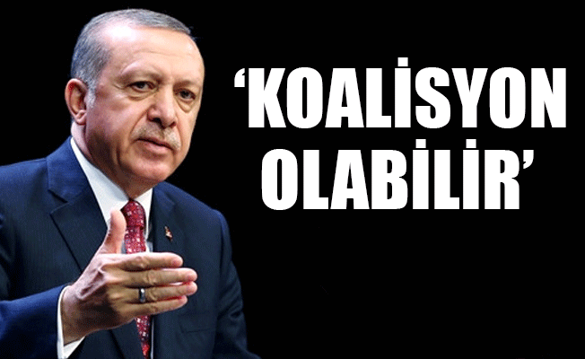 Erdoğan’dan koalisyon açıklaması