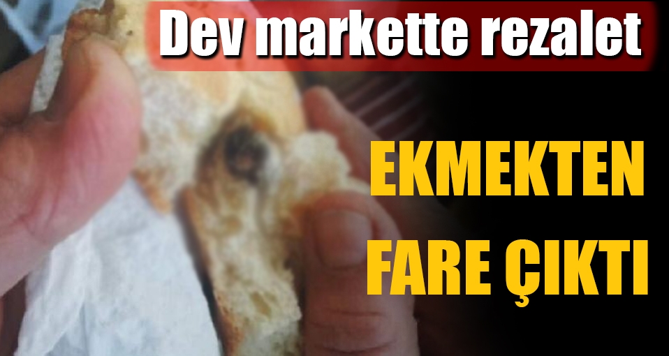 Market rezaleti; Ekmekten fare çıktı