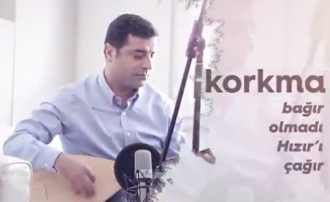 Demirtaş'tan yeni türkü! Korkma bağır...