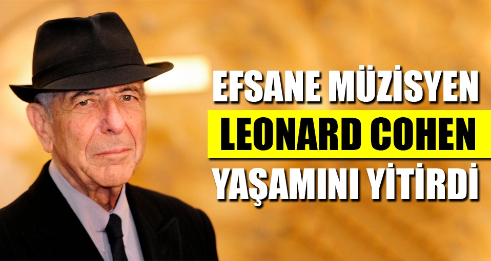 Leonard Cohen hayatını kaybetti