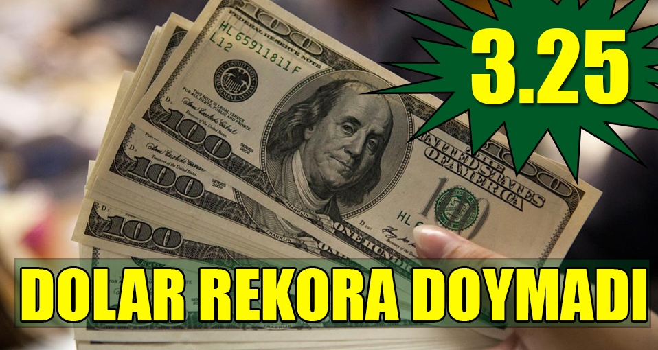 Dolar rekora doymadı güne 3.25 ile başladı