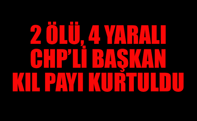 Sandık başında silahlı saldırı...