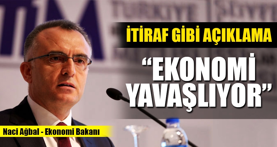 Bakan Ağbal: Ekonomi yavaşlıyor, farkındayız