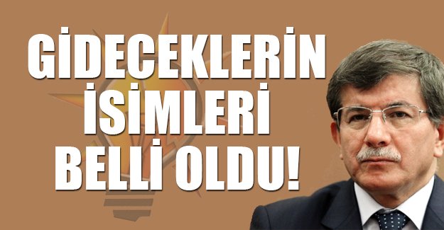 Davutoğlu ile gidecek isimler belli oldu