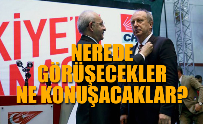 Kılıçdaroğlu ile Muharrem İnce'nin buluşacağı tarih...
