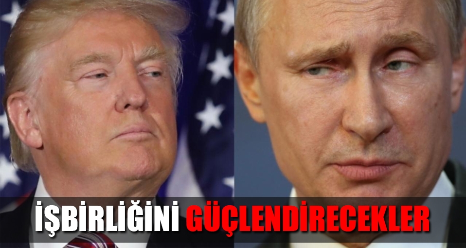 Putin ve Trump işbirliğini güçlendirecekler