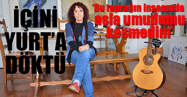 'Bu toprağın insanından asla umudumu kesmiyorum'