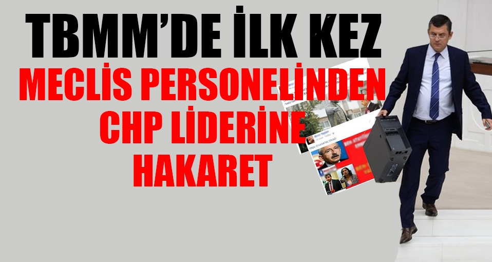 TBMM'de ilk kez yaşandı: Meclis personelinden CHP liderine hakaret