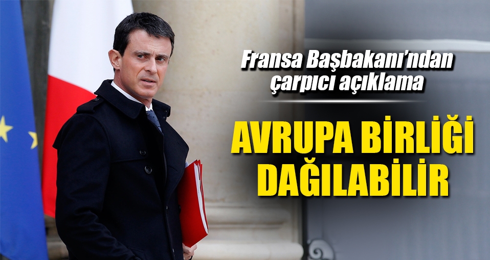 Fransa Başbakanı Valls'ten AB'ye uyarı