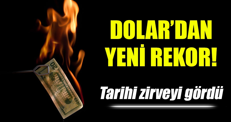 Dolar rekor üstüne rekor kırıyor