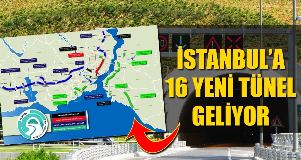 İstanbul'da 16 yeni tünel yol inşaatına başlanıyor