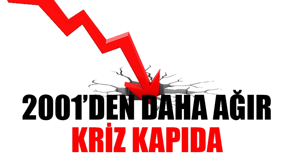2001'den daha ağır kriz kapıda