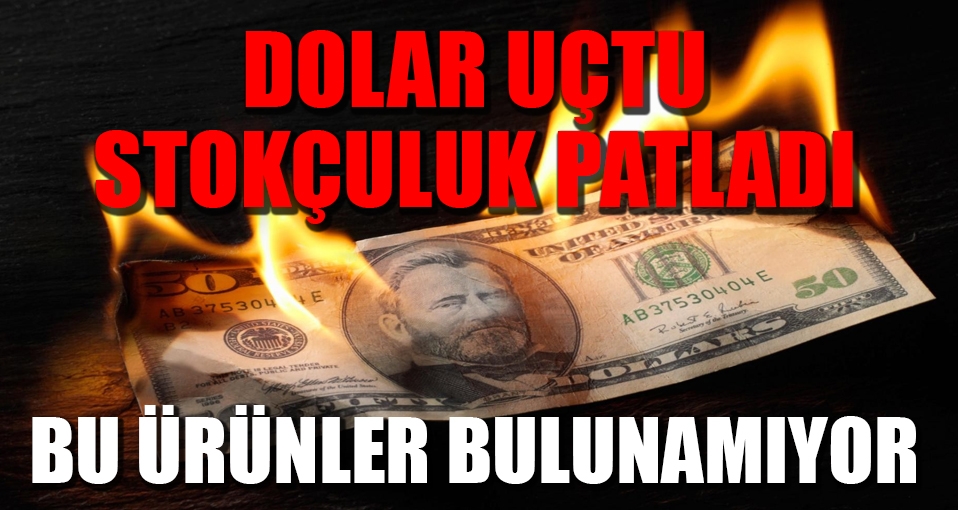 Dolar uçtu, stokçuluk patladı