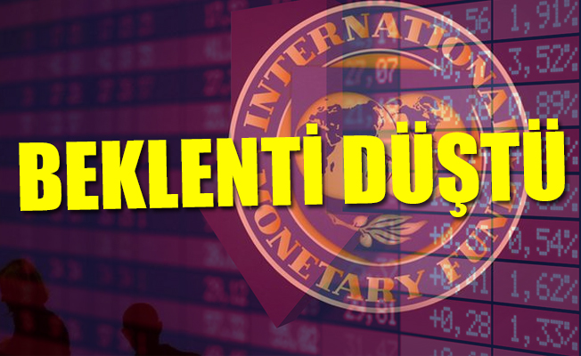 IMF'den, Türkiye'ye bir kötü haber daha...